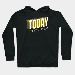 Today is my day Hoodie